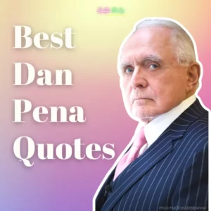 70 BEST Dan Pena Quotes on Success, Life, and Business