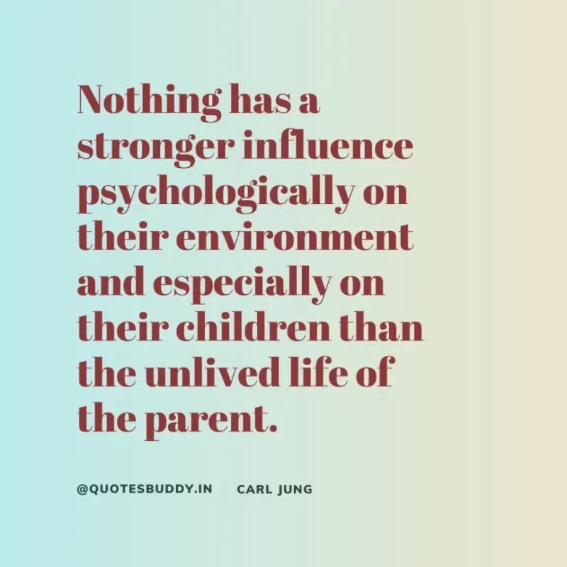 40+ Best Carl Jung Quotes for Understand self, & Dream 8 “Nothing has a stronger influence psychologically on their environment and especially on their children than the unlived life of the parent.” Carl Jung