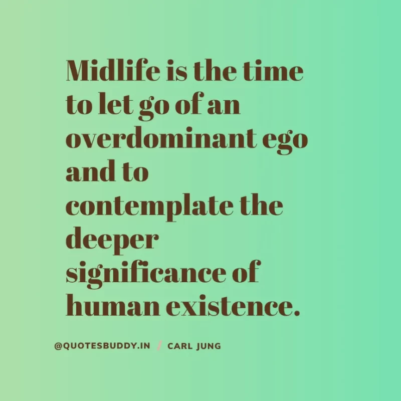 40+ Best Carl Jung Quotes for Understand self, & Dream 9 “Midlife is the time to let go of an overdominant ego and to contemplate the deeper significance of human existence.“Carl Jung