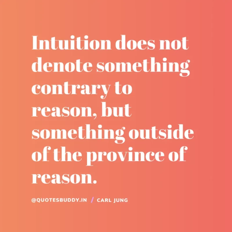 40+ Best Carl Jung Quotes for Understand self, & Dream 10 “Intuition does not denote something contrary to reason, but something outside of the province of reason”. Carl Jung
