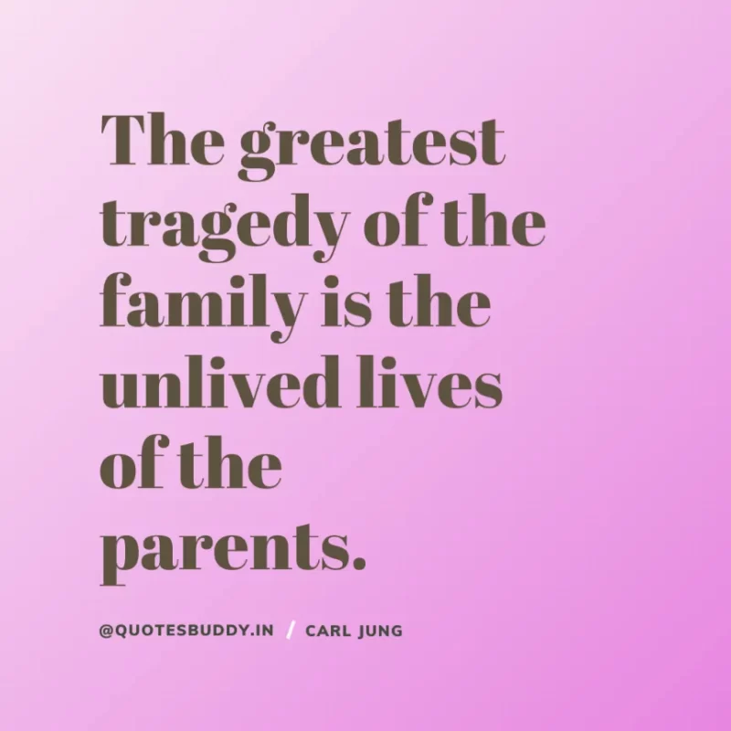 40+ Best Carl Jung Quotes for Understand self, & Dream 14 “The greatest tragedy of the family is the unlived lives of the parents.” Carl Jung