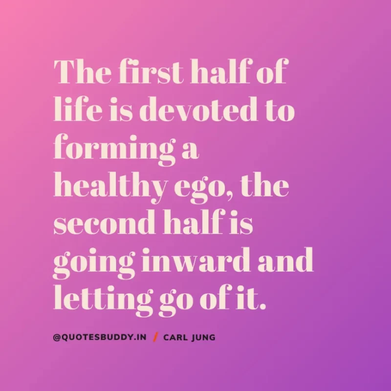 40+ Best Carl Jung Quotes for Understand self, & Dream 16 “The first half of life is devoted to forming a healthy ego, the second half is going inward and letting go of it.” Carl Jung