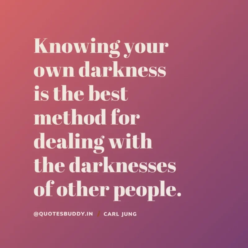 40+ Best Carl Jung Quotes for Understand self, & Dream 20 “Knowing your own darkness is the best method for dealing with the darknesses of other people.“Carl Jung
