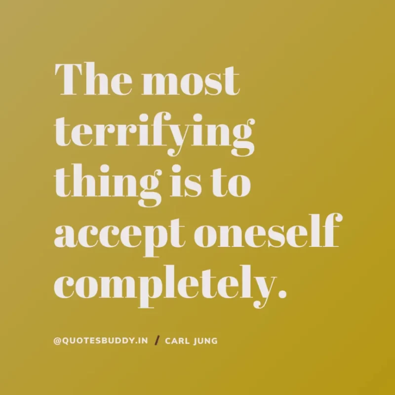 40+ Best Carl Jung Quotes for Understand self, & Dream 22 2. “The most terrifying thing is to accept oneself completely.” Carl Jung