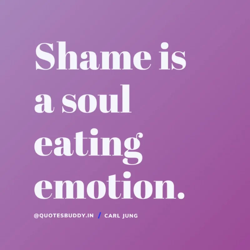 40+ Best Carl Jung Quotes for Understand self, & Dream 24 4. “Shame is a soul eating emotion”. Carl Jung