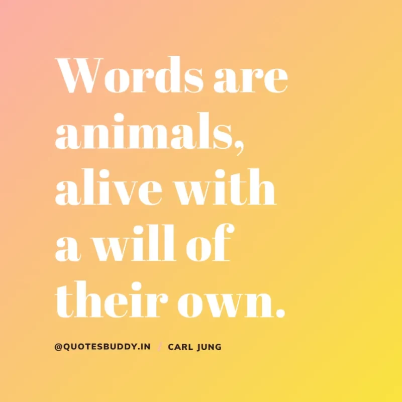 40+ Best Carl Jung Quotes for Understand self, & Dream 26 6. “Words are animals, alive with a will of their own.” Carl Jung