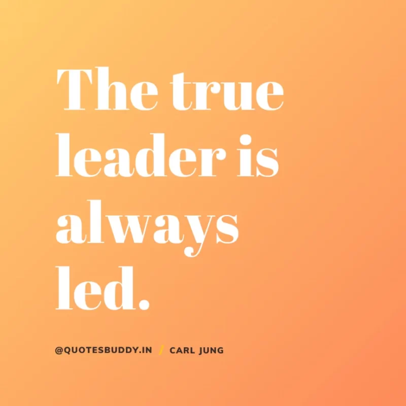 40+ Best Carl Jung Quotes for Understand self, & Dream 28 8. “The true leader is always led.” Carl Jung