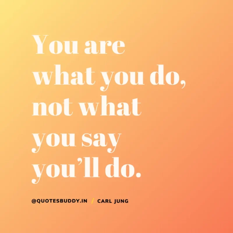 40+ Best Carl Jung Quotes for Understand self, & Dream 32 “You are what you do, not what you say you’ll do”. Carl Jung