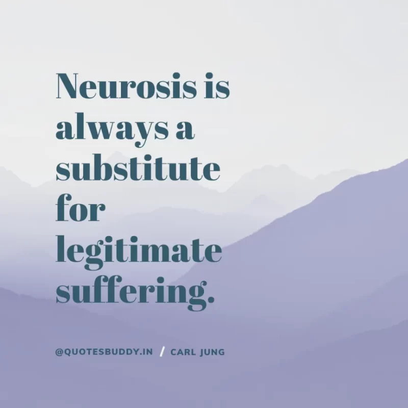 40+ Best Carl Jung Quotes for Understand self, & Dream 3 “Neurosis is always a substitute for legitimate suffering”. Carl Jung