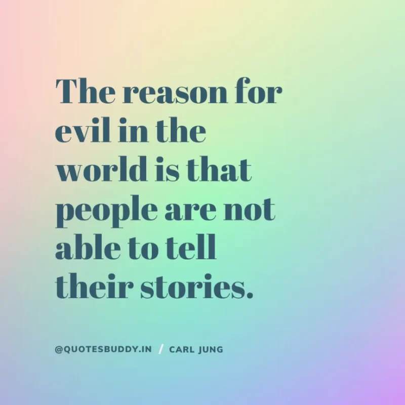 40+ Best Carl Jung Quotes for Understand self, & Dream 4 “The reason for evil in the world is that people are not able to tell their stories.” Carl Jung
