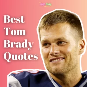 60 best Motivational Tom Brady Quotes to About Football and Life