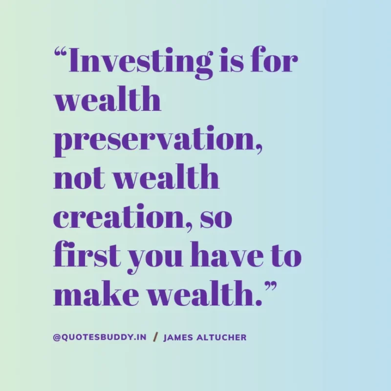 “Investing is for wealth preservation, not wealth creation, so first you have to make wealth.” James Altucher