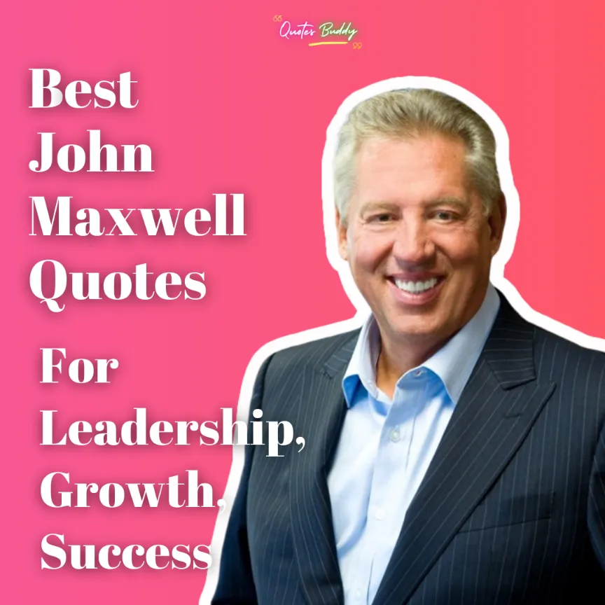 80 Best John Maxwell Quotes For Leadership, Growth, Success