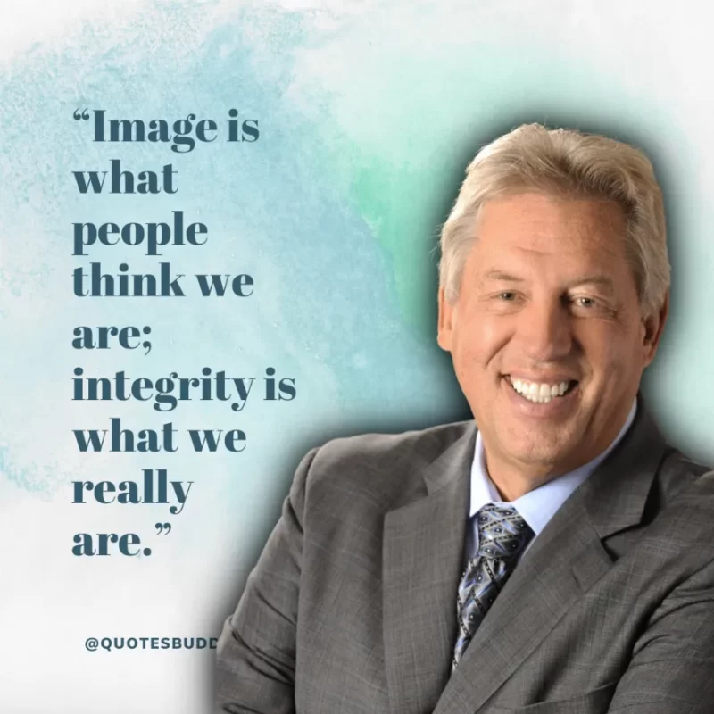 80 Best John Maxwell Quotes For Leadership, Growth, Success 26 “Image is what people think we are; integrity is what we really are.” John Maxwell