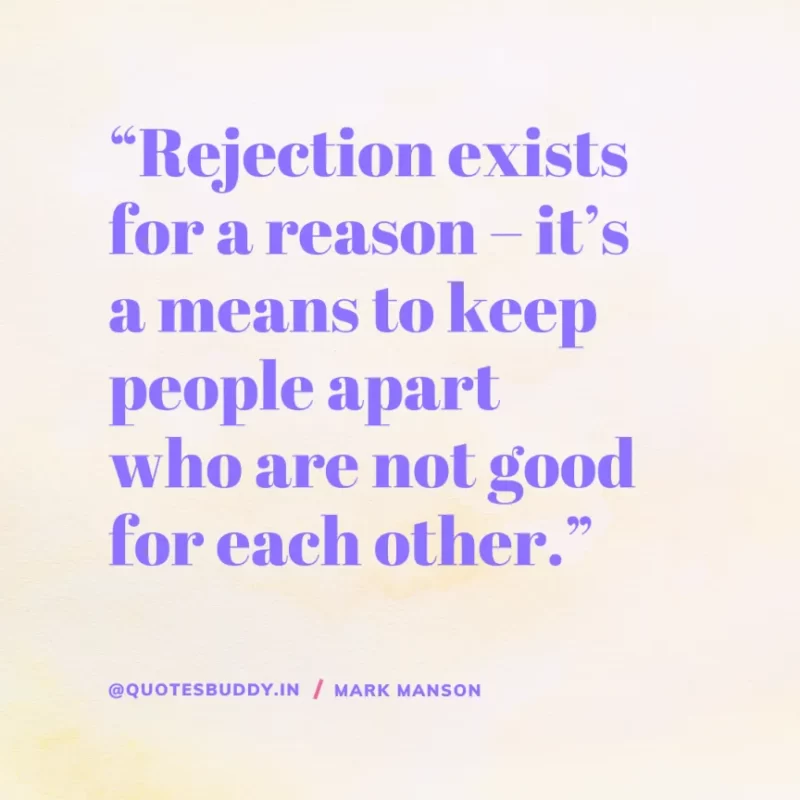 50+ Best Mark Manson Quotes About change, life 17 “Rejection exists for a reason – it’s a means to keep people apart who are not good for each other.” Mark Manson