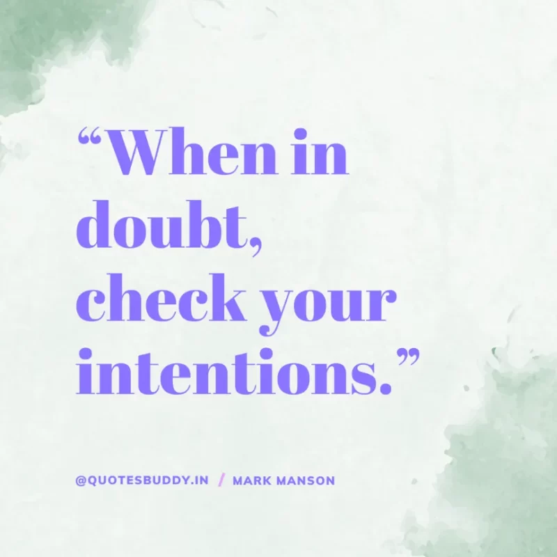 50+ Best Mark Manson Quotes About change, life 27 “When in doubt, check your intentions.” Mark Manson