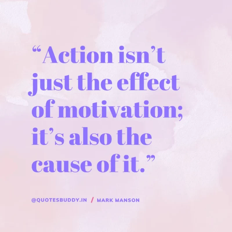 50+ Best Mark Manson Quotes About change, life 31 “Action isn’t just the effect of motivation; it’s also the cause of it.” Mark Manson