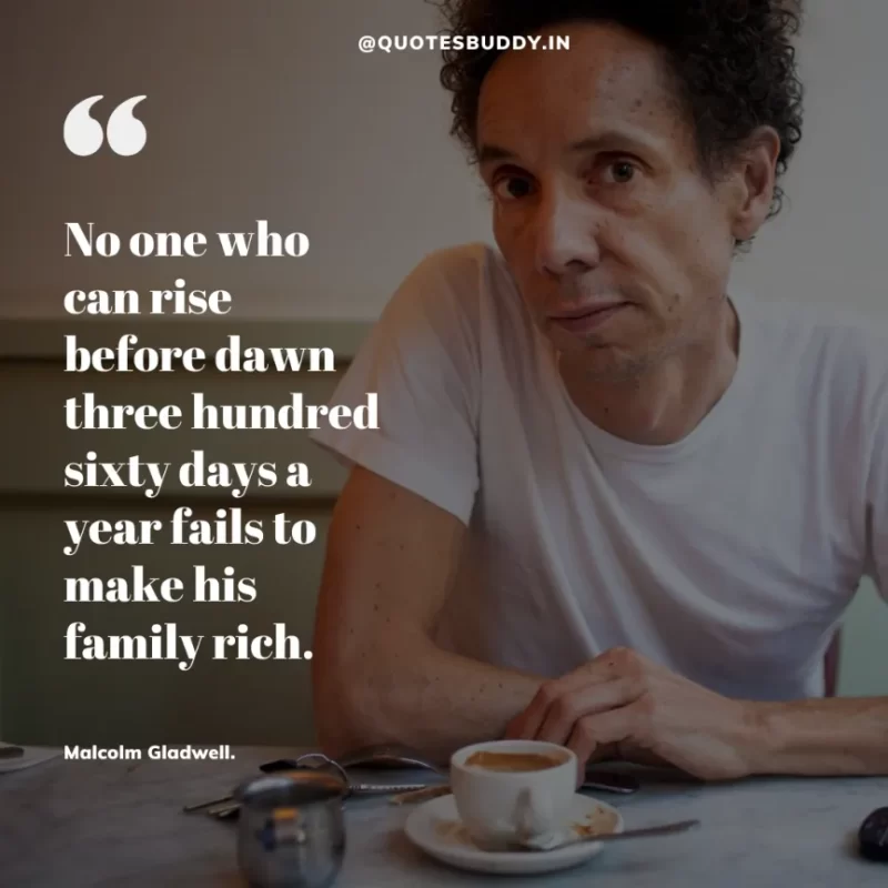 90 Best Malcolm Gladwell Quotes from “Outliers” & “David And Goliath” 26 motivational Malcolm Gladwell Quotes from his books Outliers and latest book David and Goliath about success leadership for inspiration 27