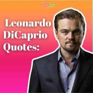 50+ Unforgettable Leonardo DiCaprio Quotes to Inspire You