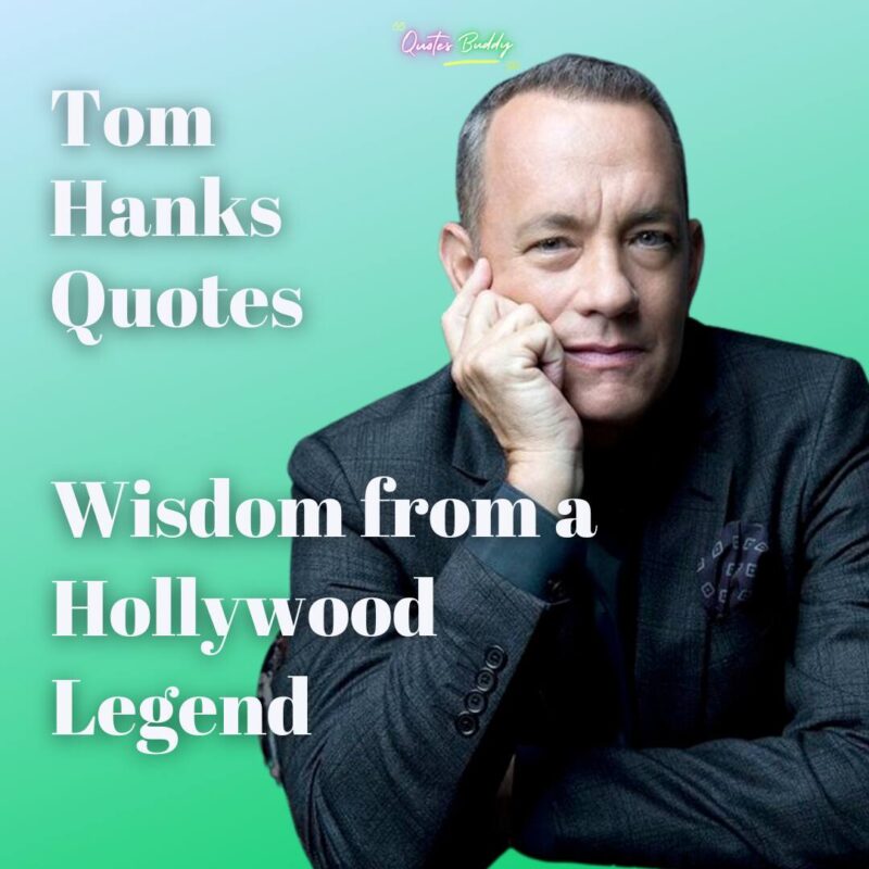 Tom Hanks Quotes: Wisdom from a Hollywood Legend
